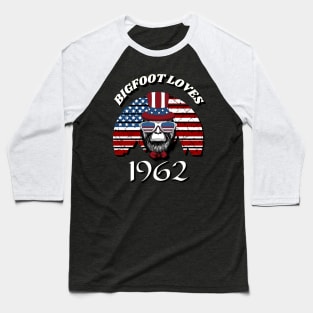 Bigfoot loves America and People born in 1962 Baseball T-Shirt